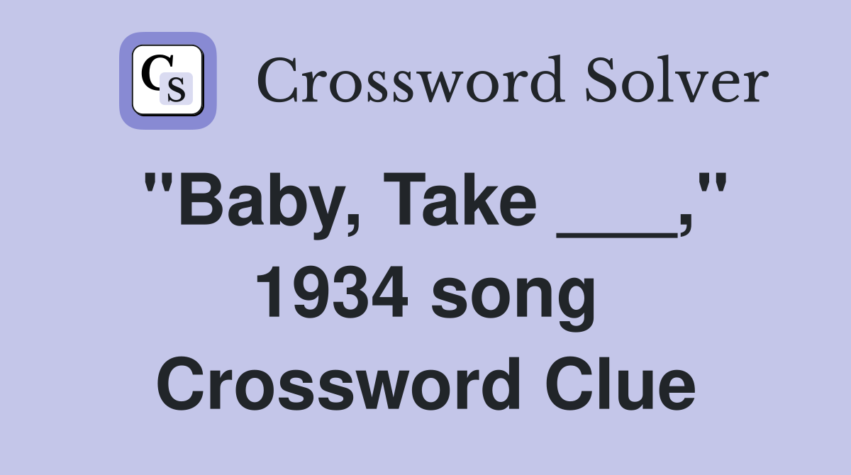 "Baby, Take ___," 1934 song Crossword Clue