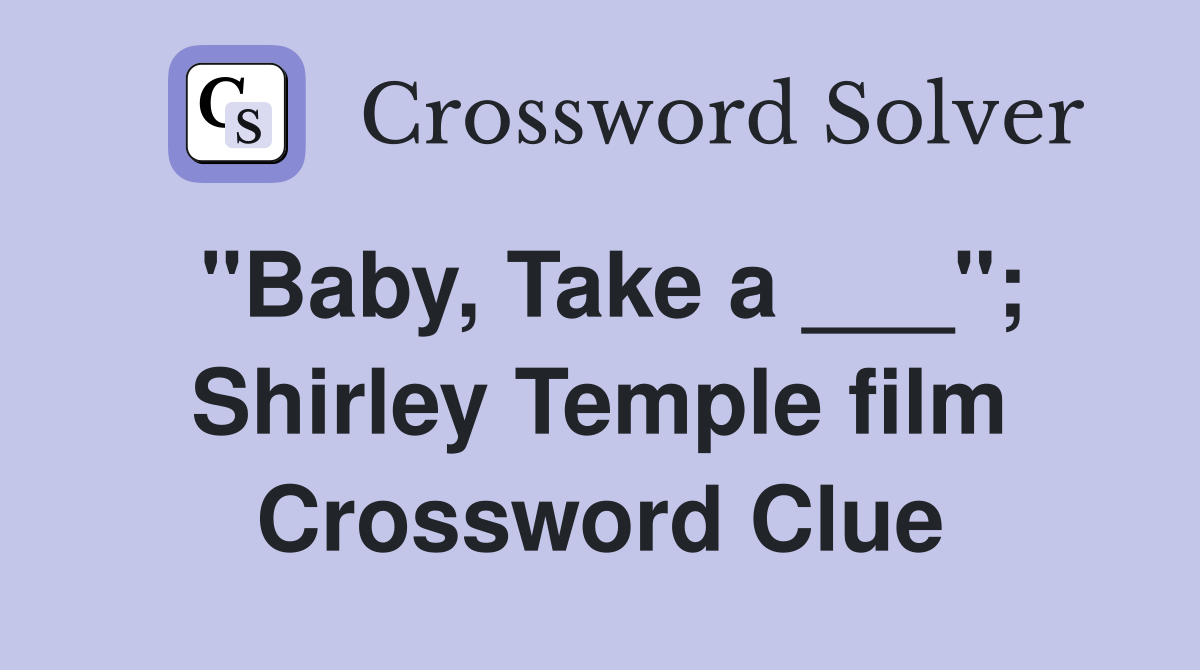 "Baby, Take a ___"; Shirley Temple film Crossword Clue