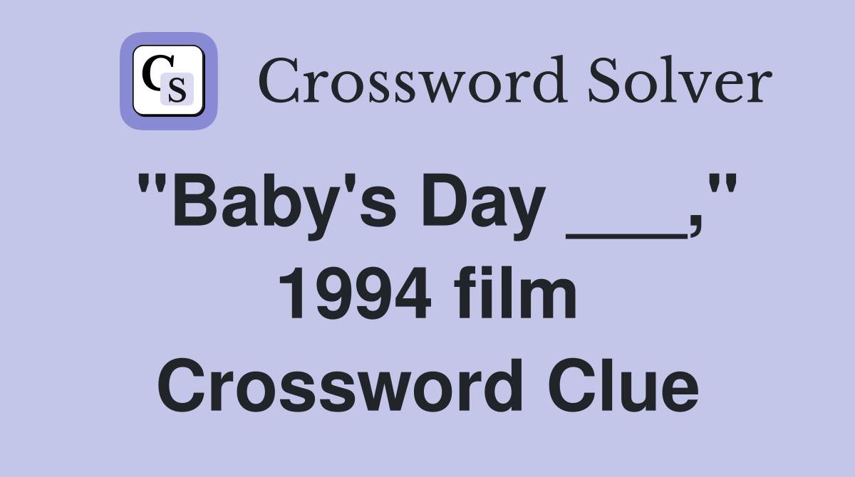 "Baby's Day ___," 1994 film Crossword Clue