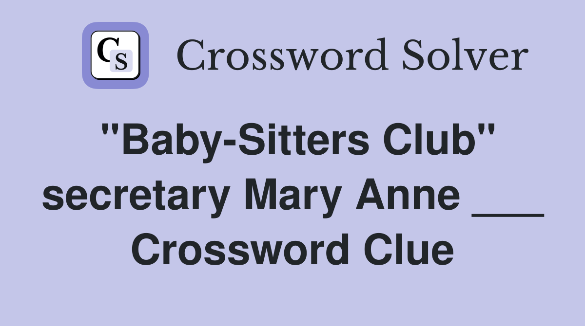"Baby-Sitters Club" secretary Mary Anne ___ Crossword Clue