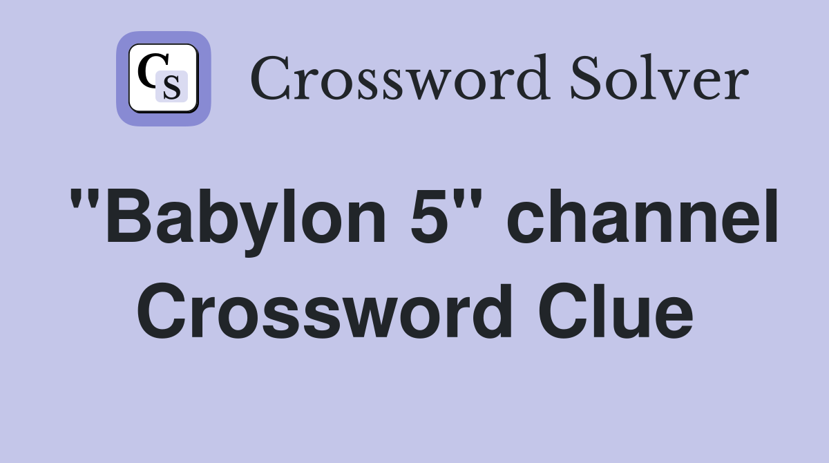 "Babylon 5" channel Crossword Clue