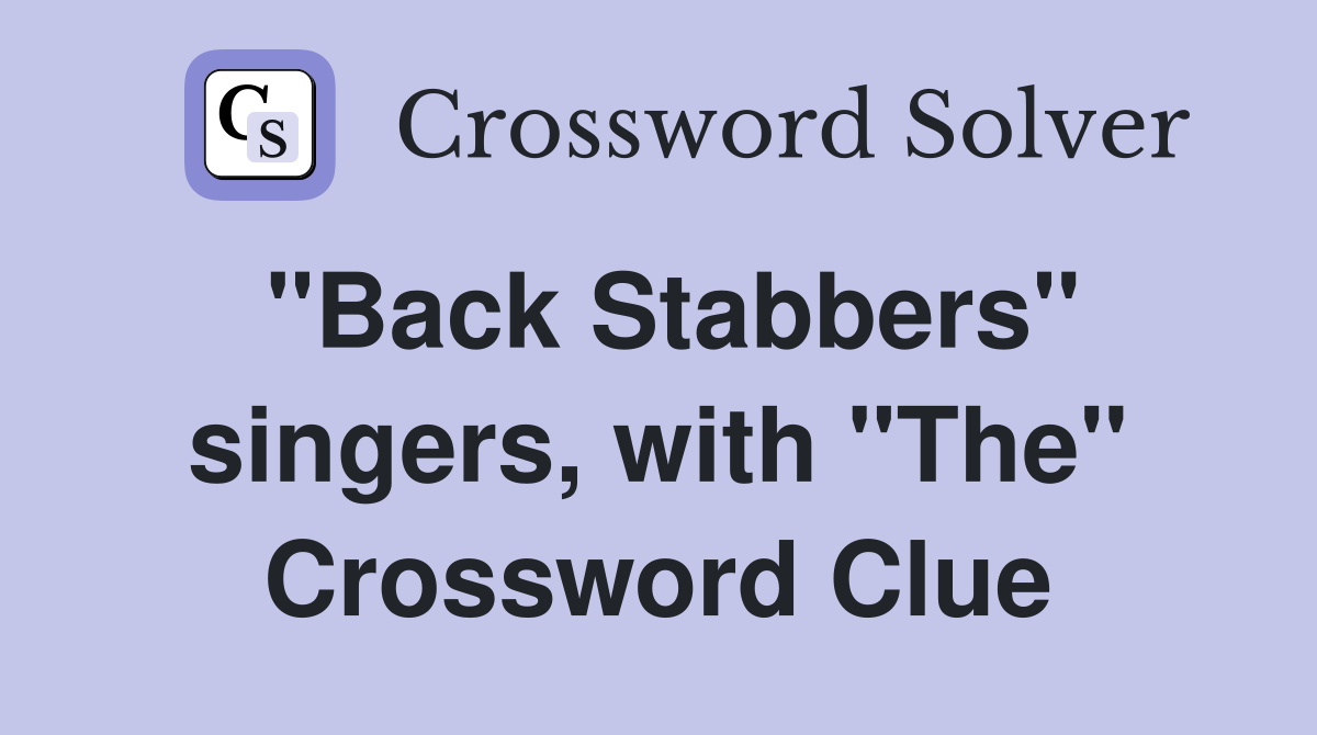 "Back Stabbers" singers, with "The" Crossword Clue