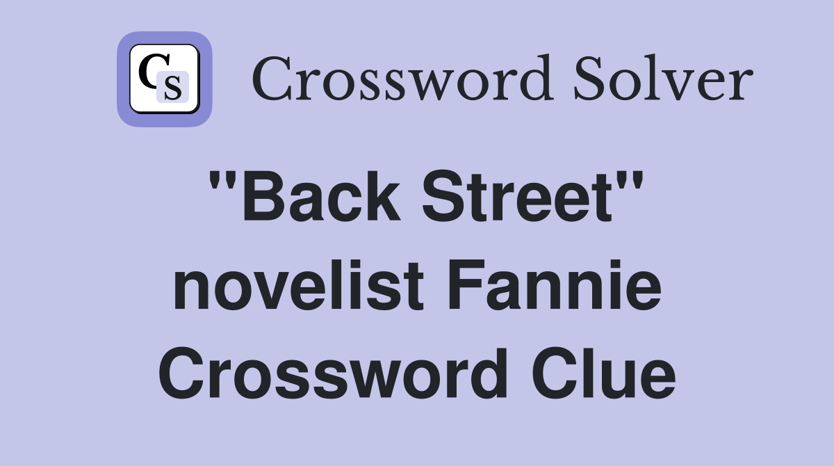 "Back Street" novelist Fannie Crossword Clue
