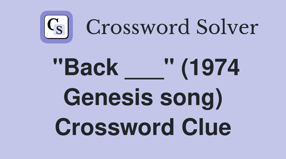 "Back ___" (1974 Genesis song) Crossword Clue