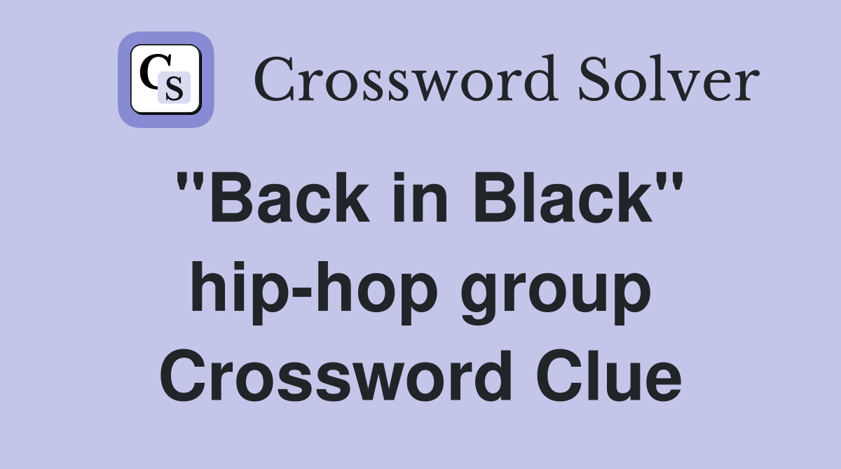 "Back in Black" hip-hop group Crossword Clue