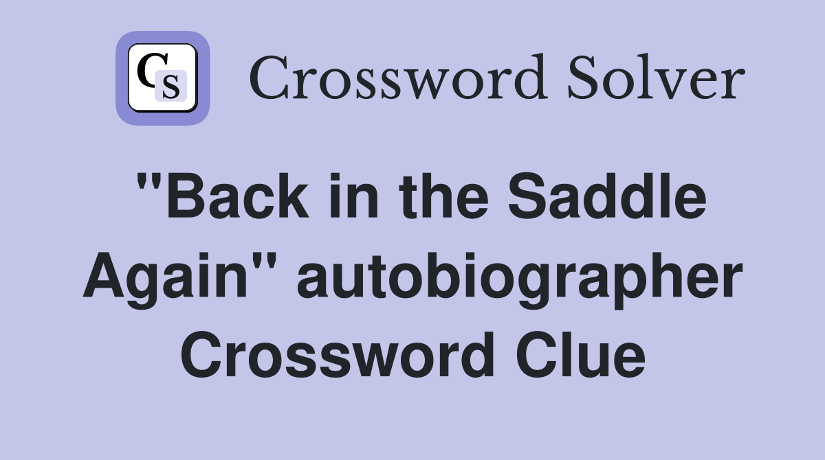 "Back in the Saddle Again" autobiographer Crossword Clue
