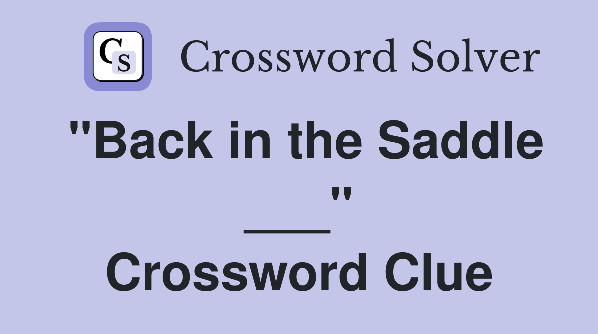 "Back in the Saddle ___" Crossword Clue