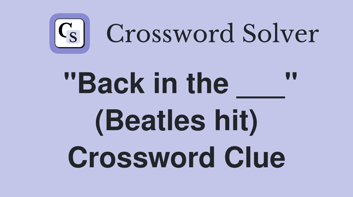 "Back in the ___" (Beatles hit) Crossword Clue