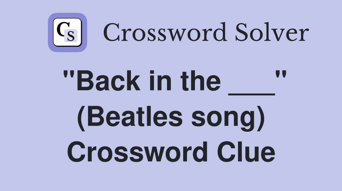 "Back in the ___" (Beatles song) Crossword Clue