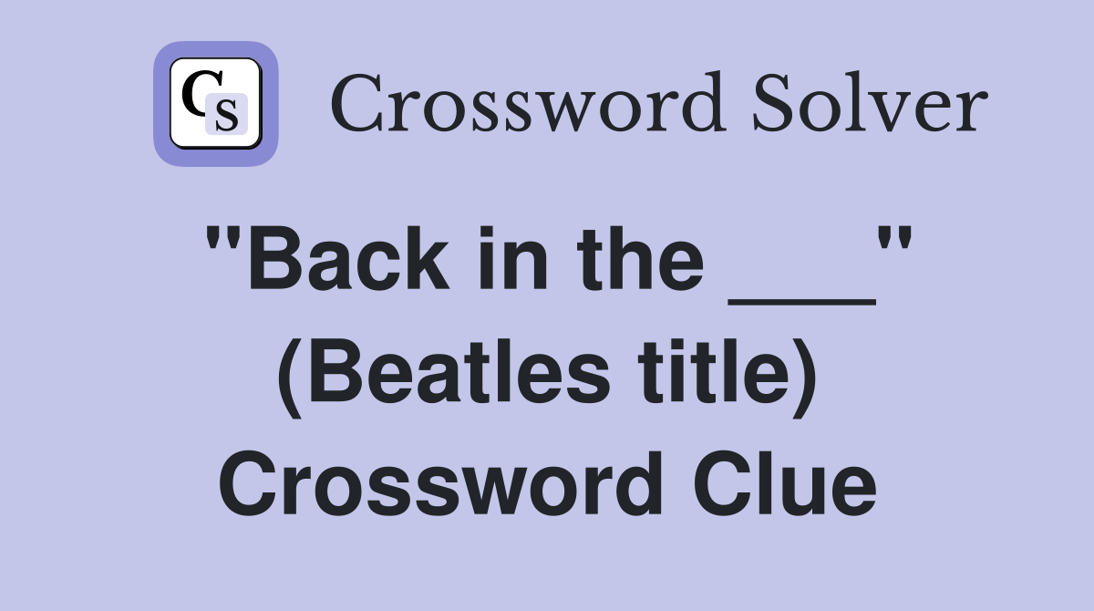"Back in the ___" (Beatles title) Crossword Clue
