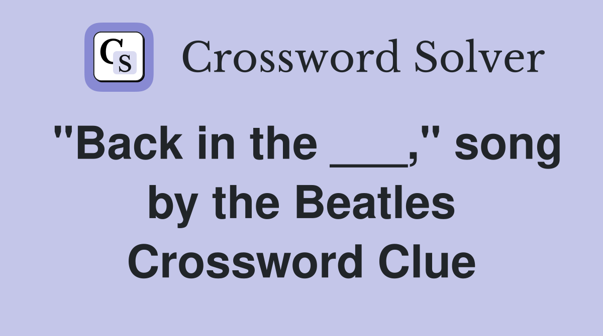 "Back in the ___," song by the Beatles Crossword Clue