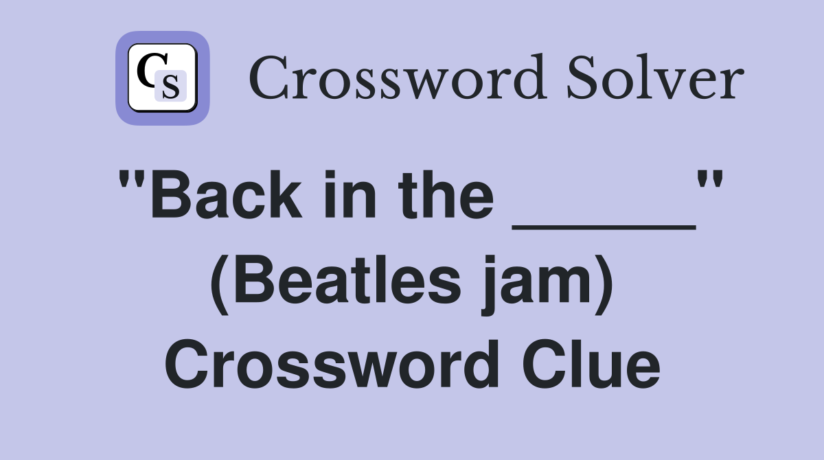 "Back in the _____" (Beatles jam) Crossword Clue