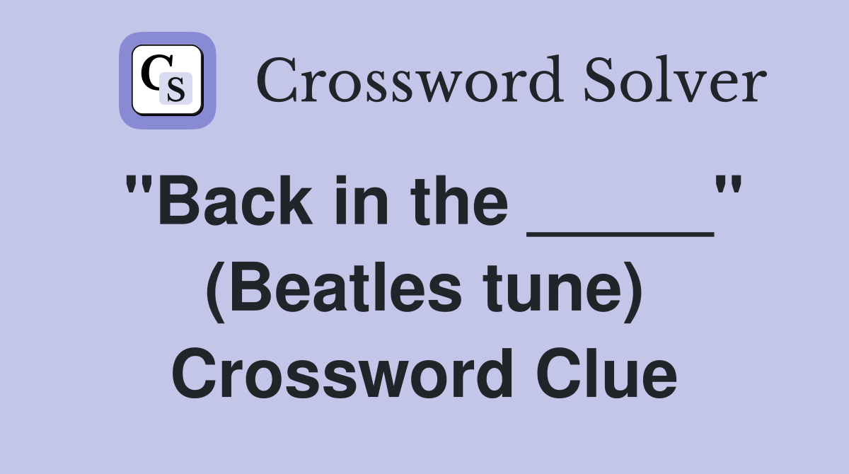 "Back in the _____" (Beatles tune) Crossword Clue