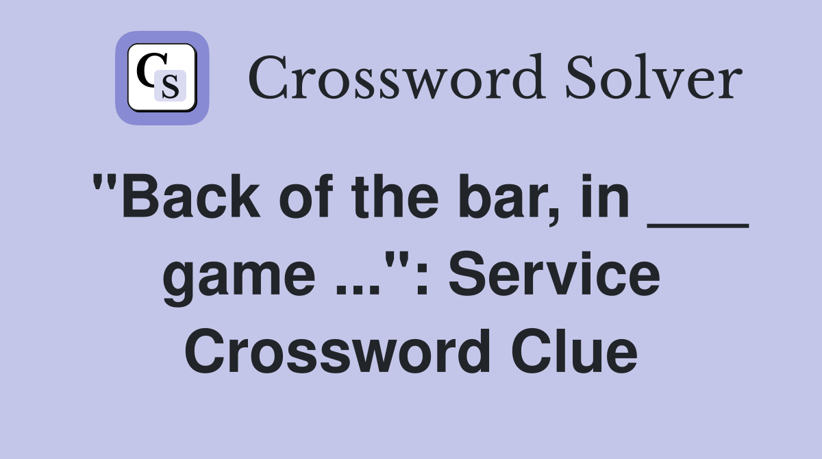 "Back of the bar, in ___ game ...": Service Crossword Clue