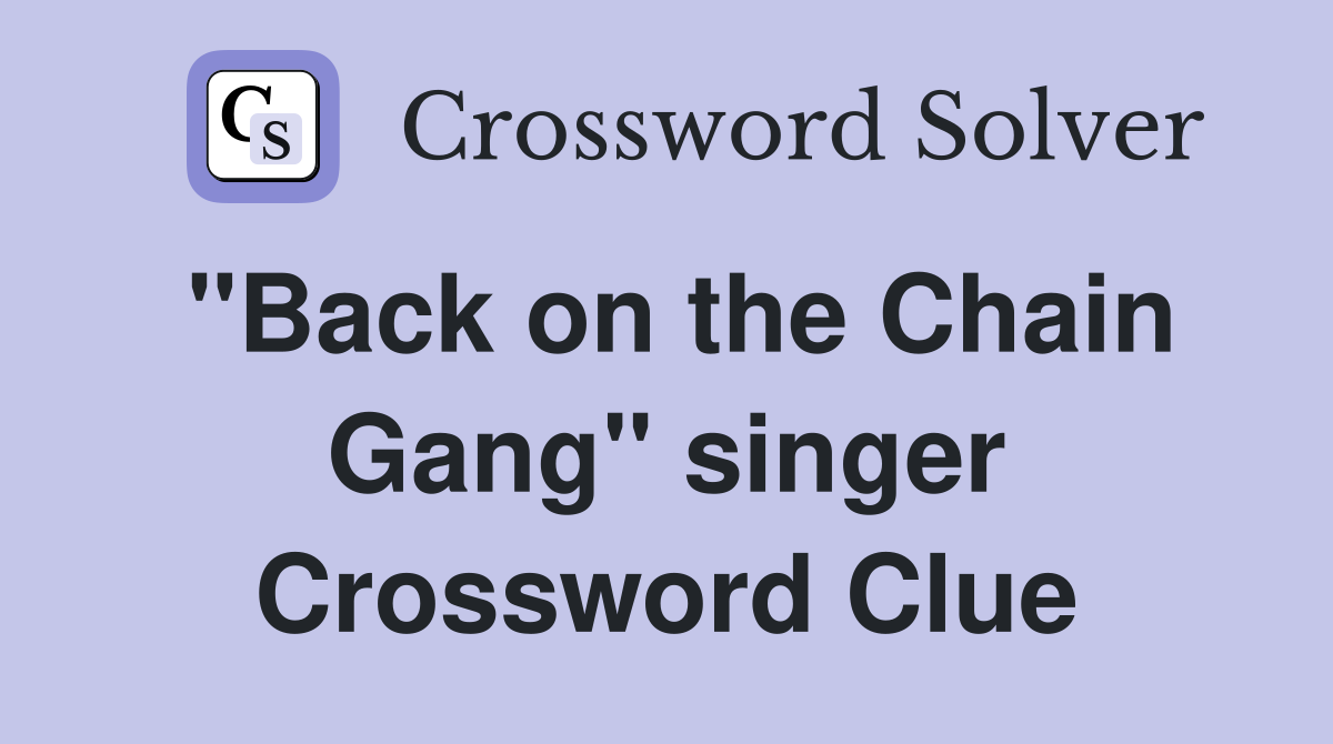 "Back on the Chain Gang" singer Crossword Clue
