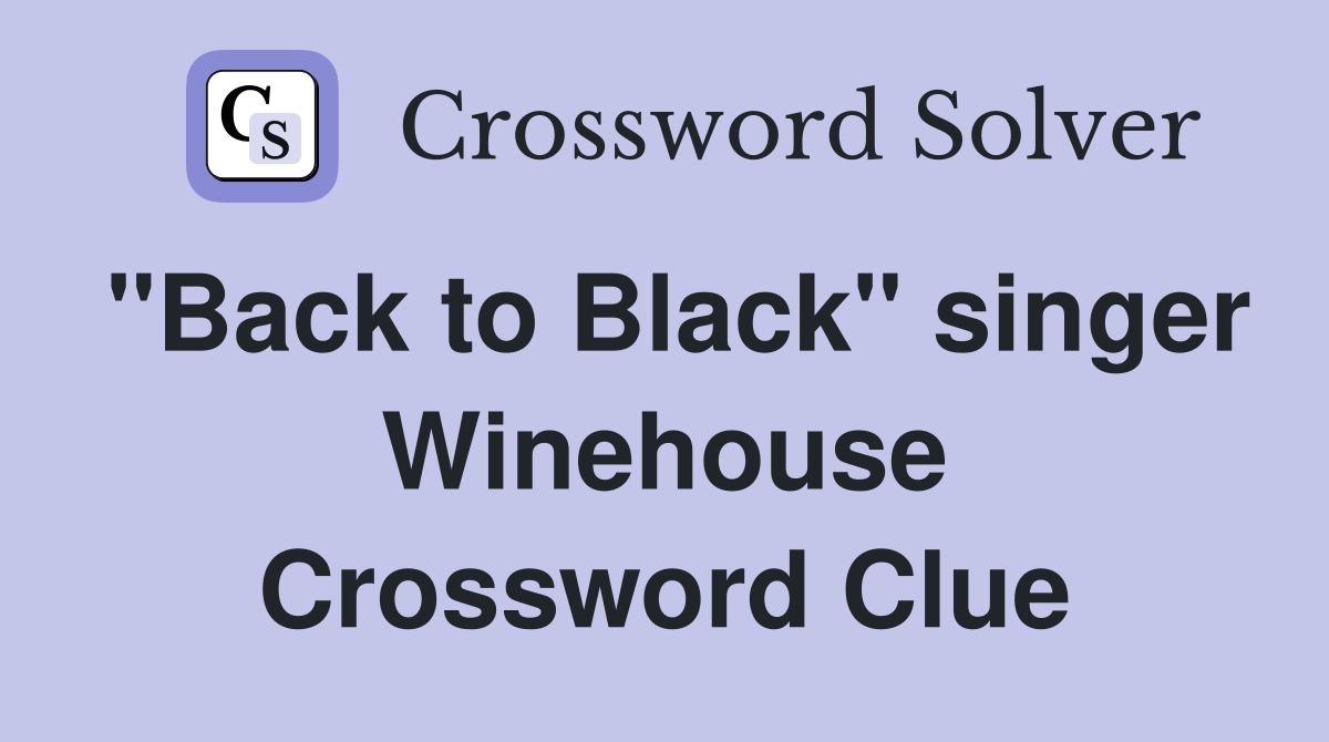 "Back to Black" singer Winehouse Crossword Clue