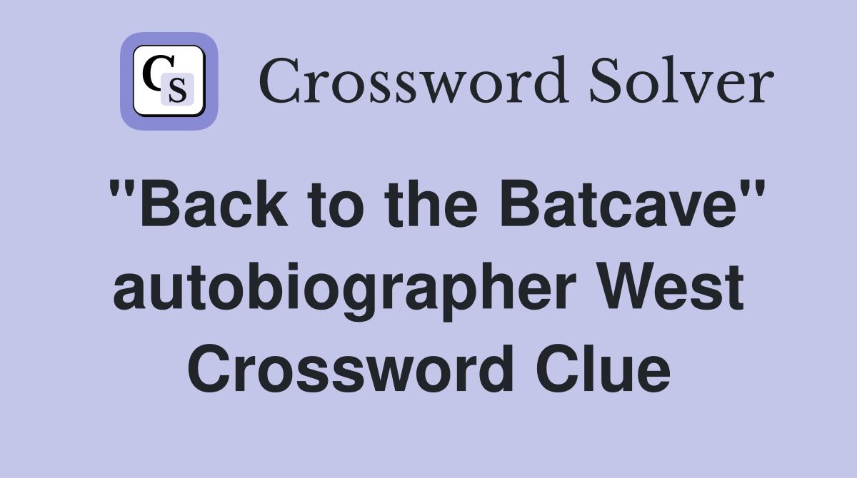 "Back to the Batcave" autobiographer West Crossword Clue