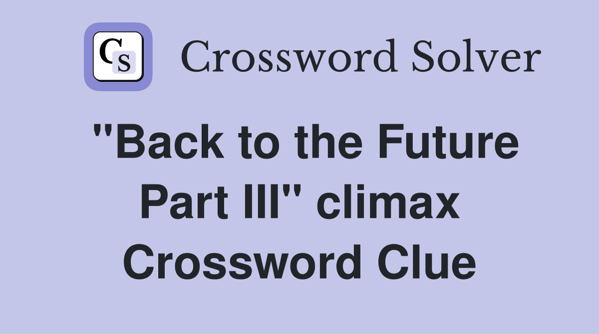 "Back to the Future Part III" climax Crossword Clue
