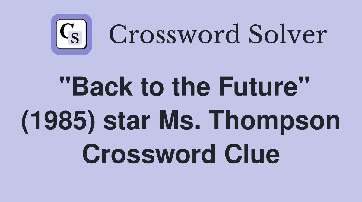 "Back to the Future" (1985) star Ms. Thompson Crossword Clue