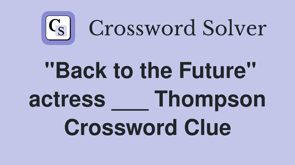"Back to the Future" actress ___ Thompson Crossword Clue