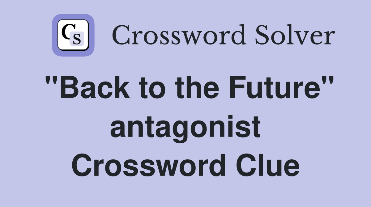 "Back to the Future" antagonist Crossword Clue