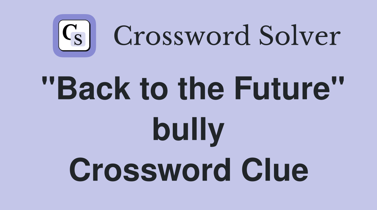 "Back to the Future" bully Crossword Clue