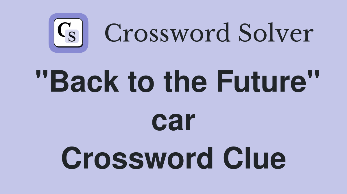 "Back to the Future" car Crossword Clue
