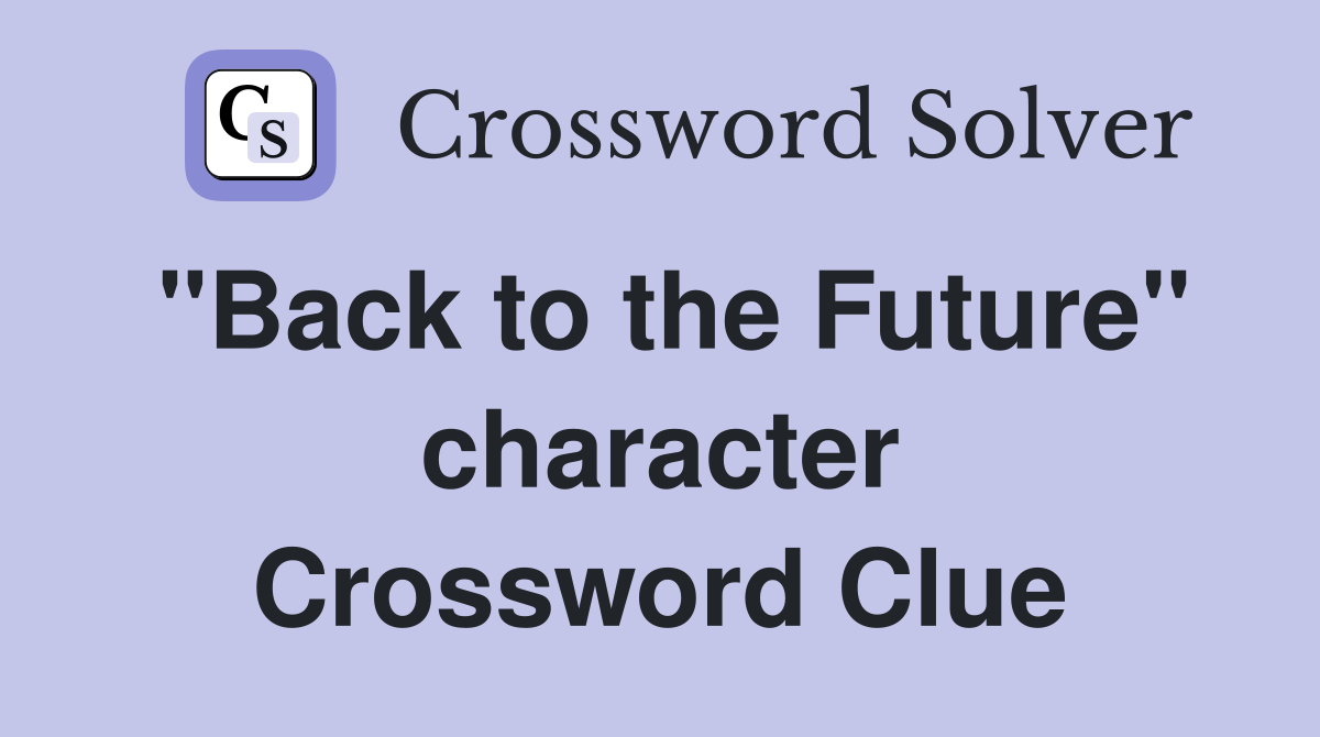 "Back to the Future" character Crossword Clue