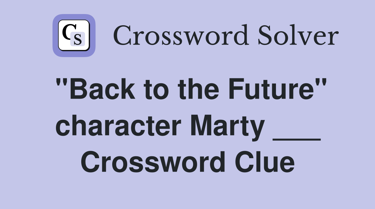 "Back to the Future" character Marty ___ Crossword Clue