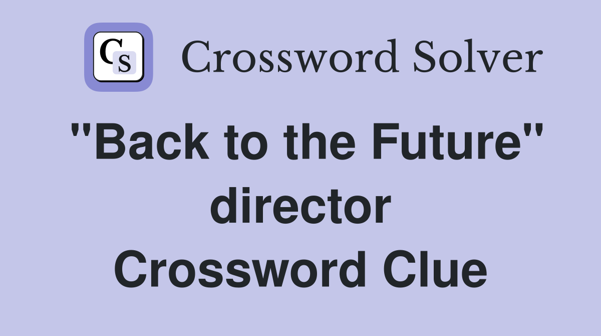 "Back to the Future" director Crossword Clue