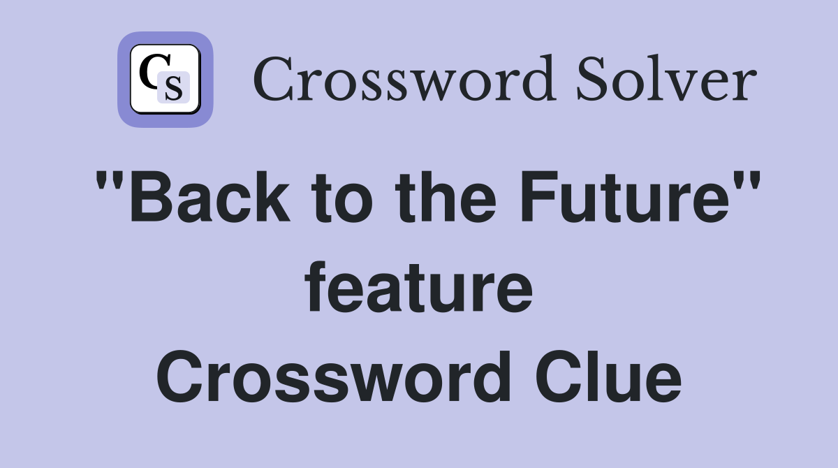 "Back to the Future" feature Crossword Clue