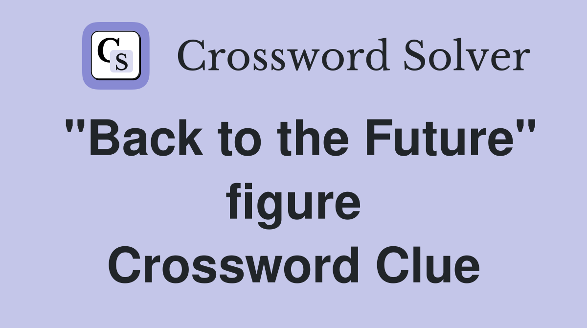 "Back to the Future" figure Crossword Clue