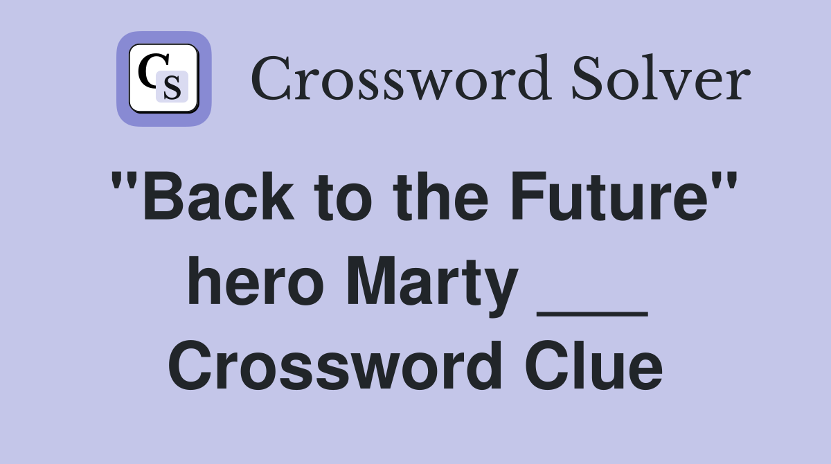 "Back to the Future" hero Marty ___ Crossword Clue