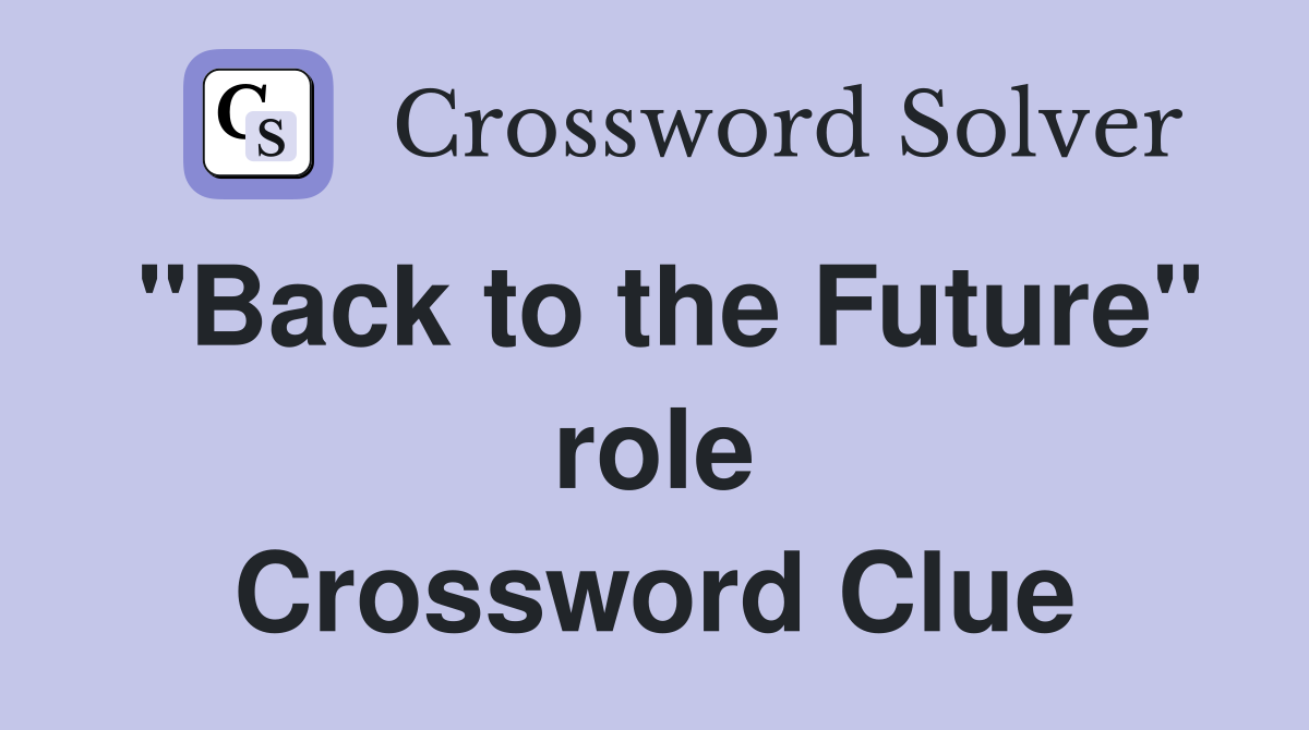 "Back to the Future" role Crossword Clue