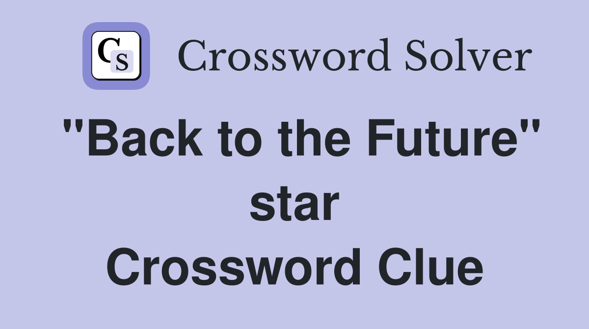 "Back to the Future" star Crossword Clue