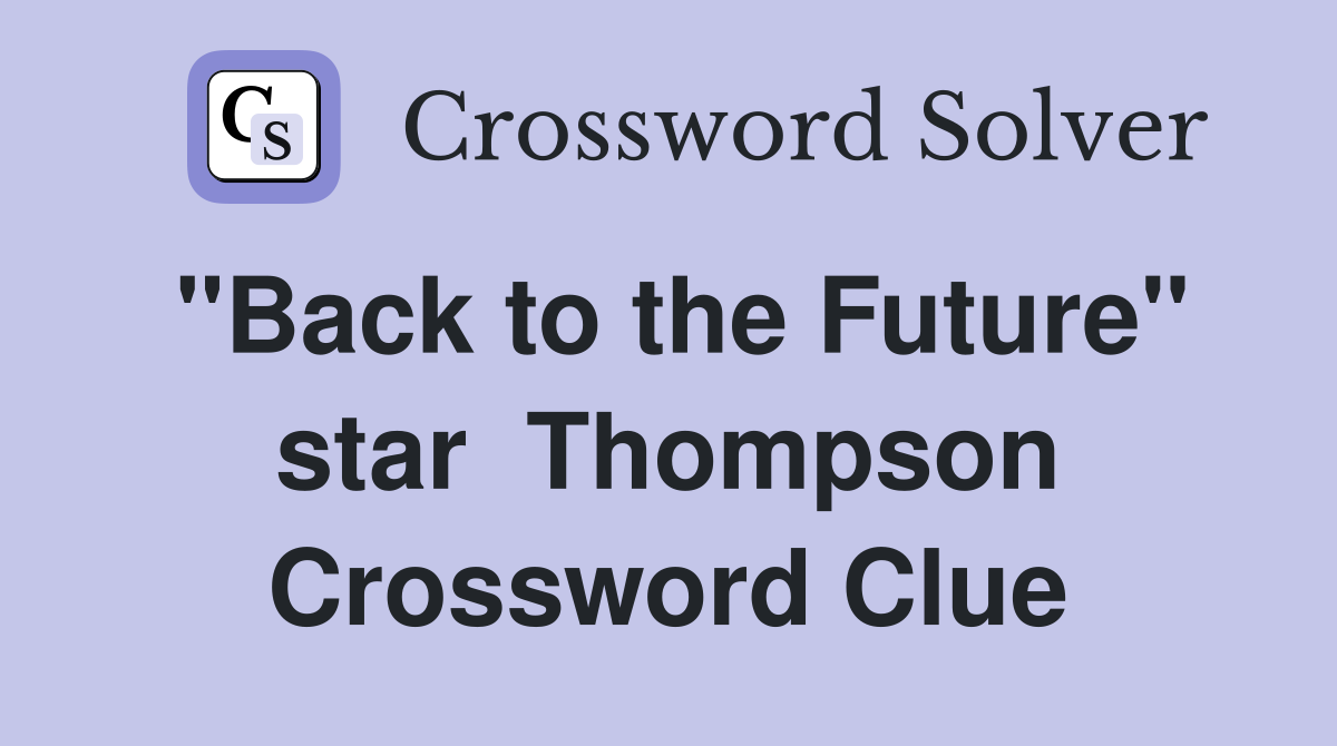 "Back to the Future" star  Thompson Crossword Clue
