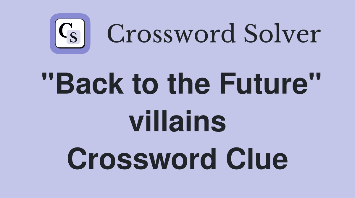 "Back to the Future" villains Crossword Clue