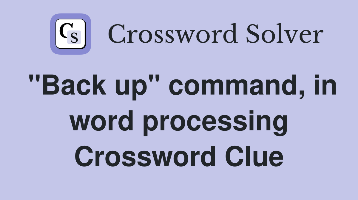 "Back up" command, in word processing Crossword Clue