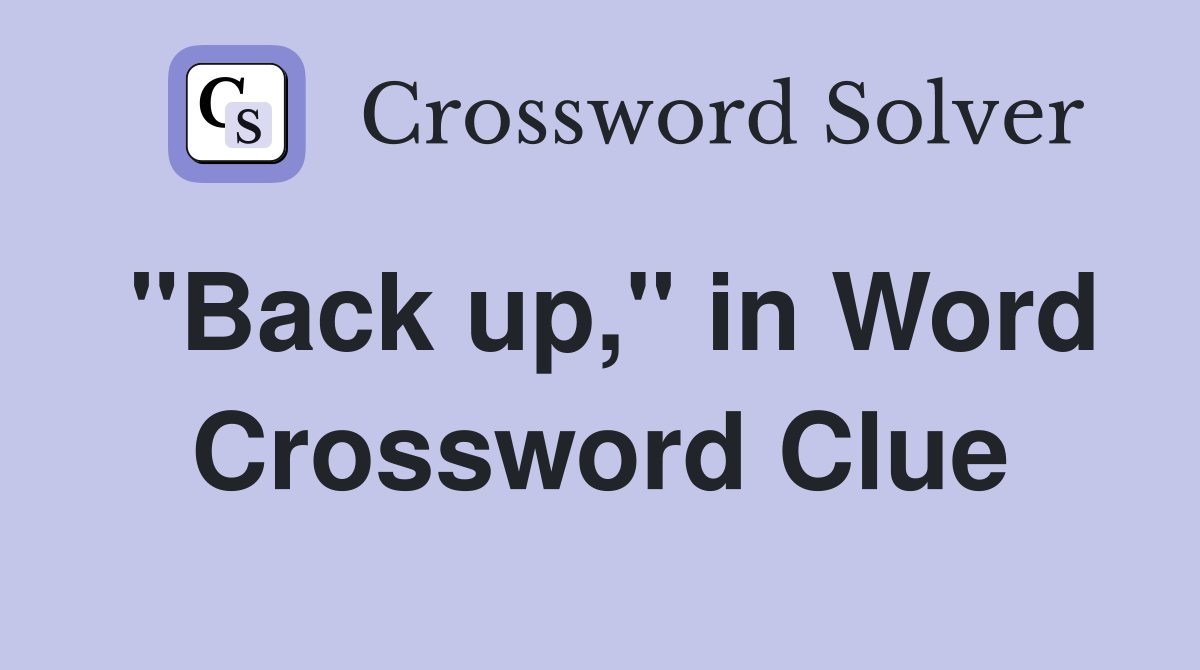 "Back up," in Word Crossword Clue