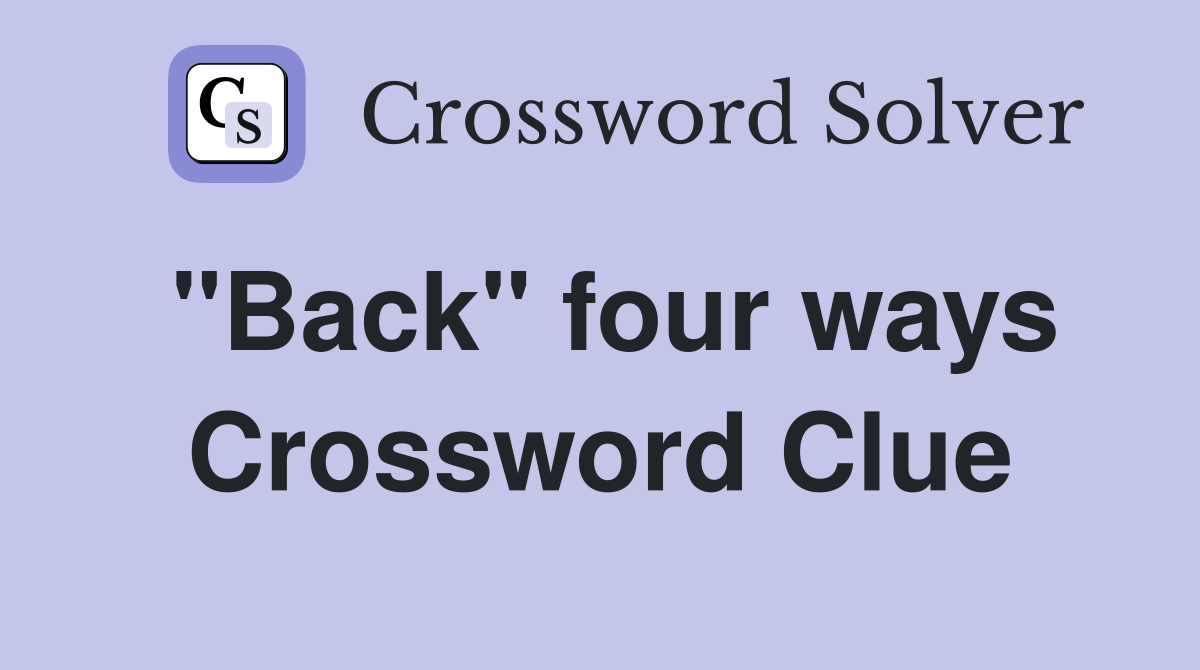 "Back" four ways Crossword Clue
