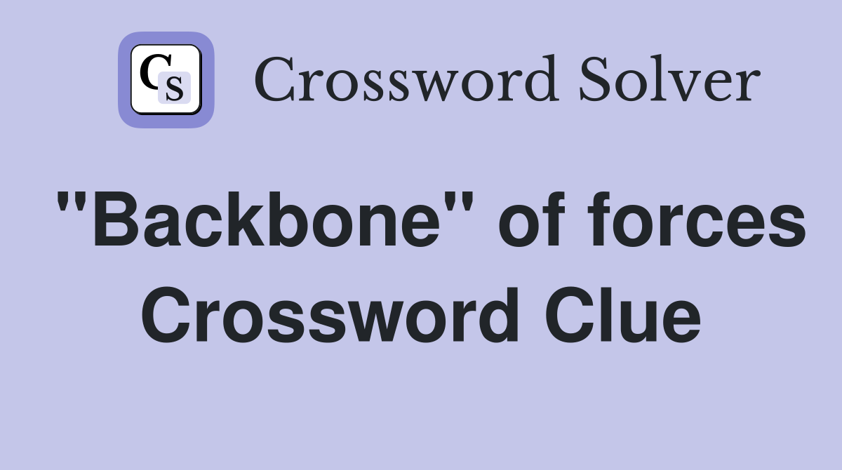"Backbone" of forces Crossword Clue