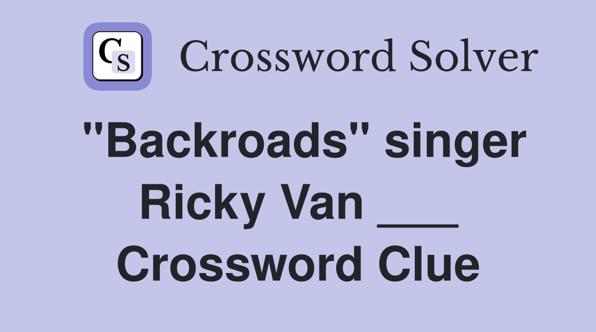 "Backroads" singer Ricky Van ___ Crossword Clue