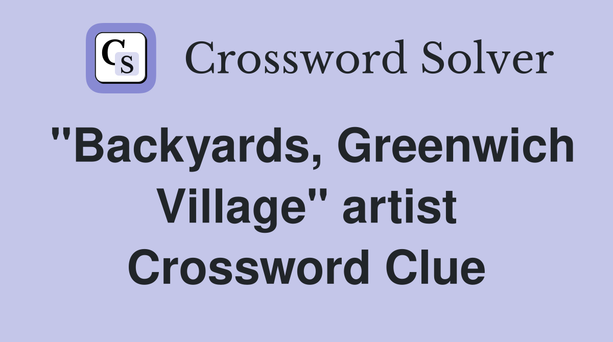 "Backyards, Greenwich Village" artist Crossword Clue