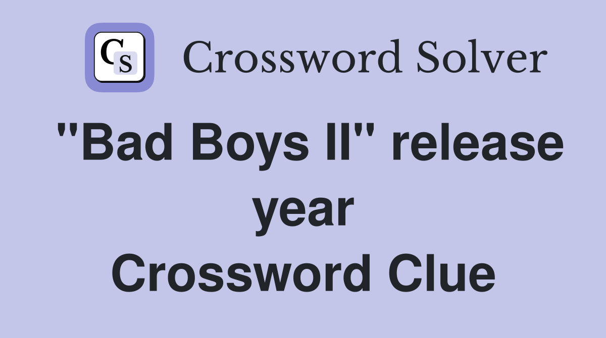 "Bad Boys II" release year Crossword Clue