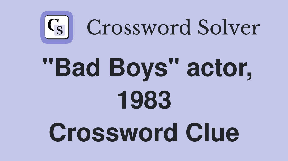 "Bad Boys" actor, 1983 Crossword Clue