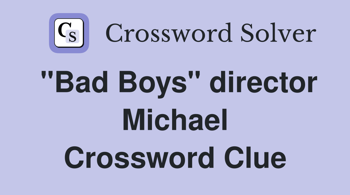 "Bad Boys" director Michael Crossword Clue