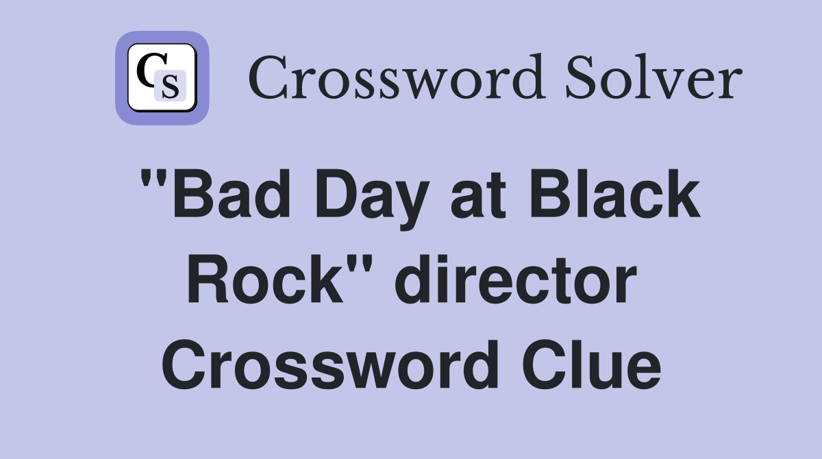 "Bad Day at Black Rock" director Crossword Clue