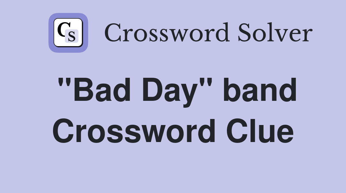 "Bad Day" band Crossword Clue