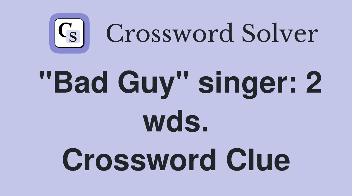 "Bad Guy" singer: 2 wds. Crossword Clue
