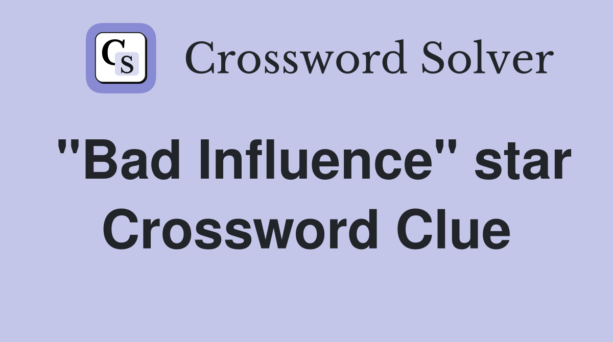 "Bad Influence" star Crossword Clue